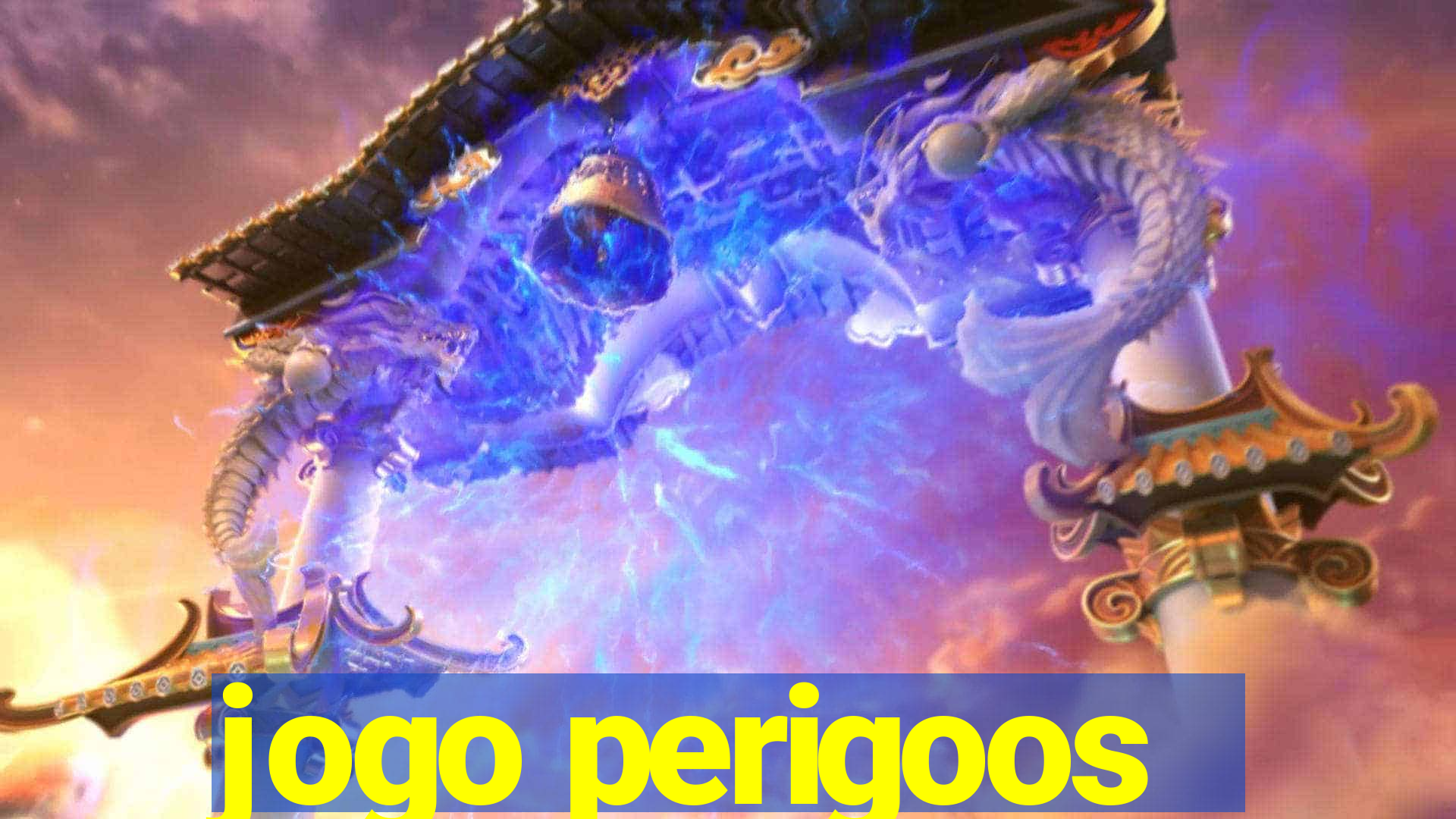 jogo perigoos